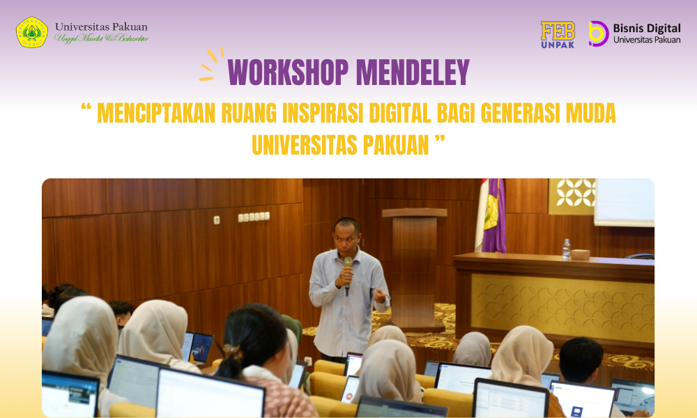 Workshop “Mendeley: Manajemen Referensi Efektif untuk Mahasiswa” oleh Kaprodi Bisnis Digital Universitas Pakuan