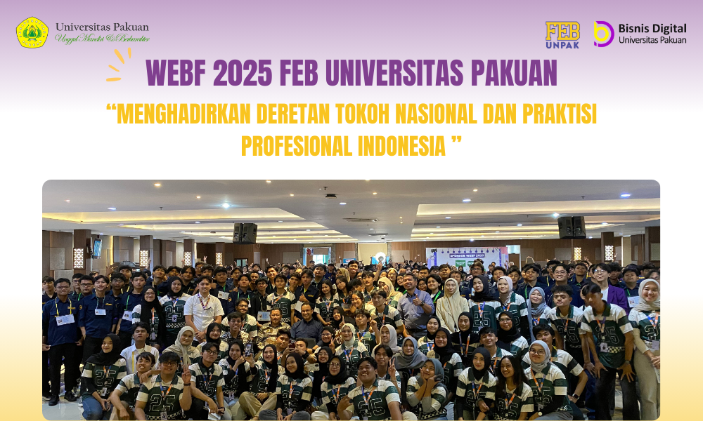 WEBF 2025 FEB Universitas Pakuan Menghadirkan Deretan Tokoh Nasional dan Praktisi Profesional